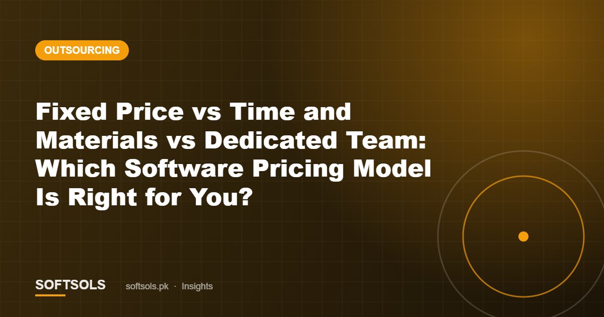 Fixed Price vs Time and Materials vs Dedicated Team: Which Software Pricing Model Is Right for You?
