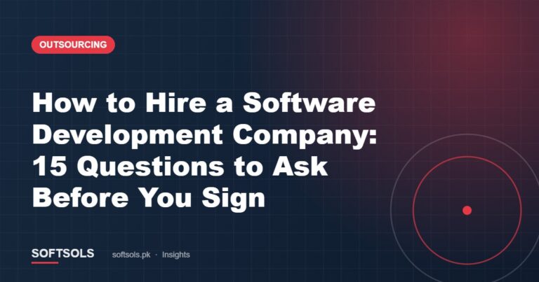 How to Hire a Software Development Company: 15 Questions to Ask Before You Sign