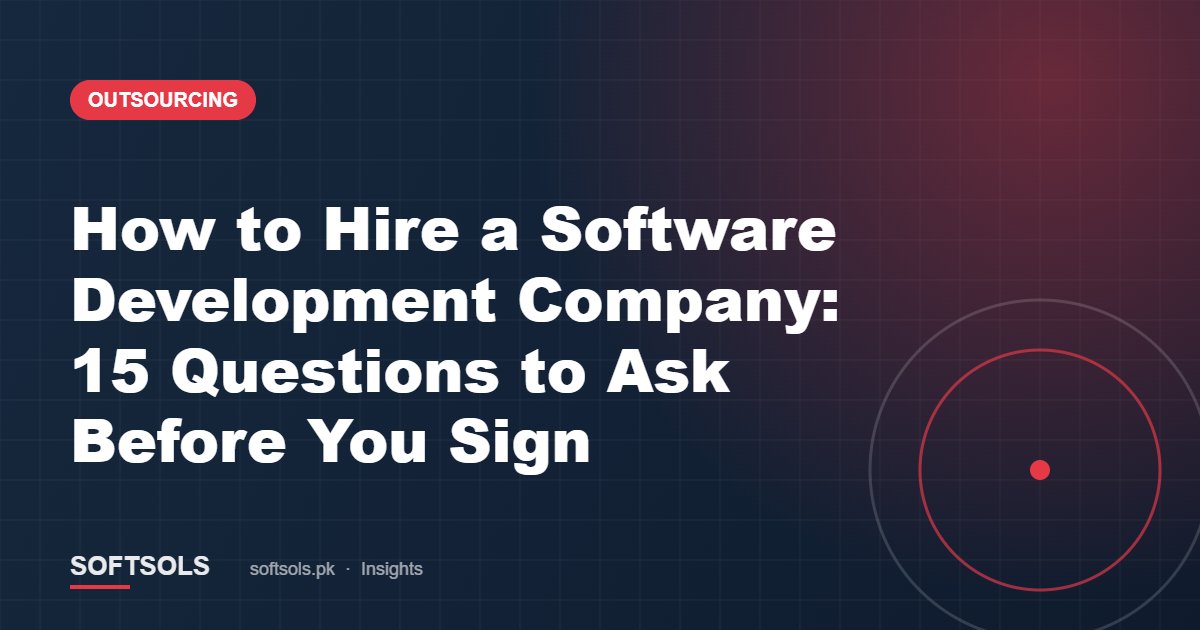 How to Hire a Software Development Company: 15 Questions to Ask Before You Sign